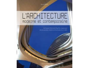 L'architecture moderne et contemporaine : de Guastave Eiffel à Ieoh Ming Pei, un panorama des plus grandes créations architecturales du XXe siècle