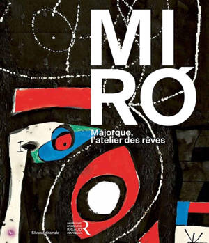 Joan Miro : Majorque, l'atelier des rêves