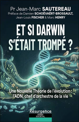 Et si Darwin s'était trompé ? : une nouvelle théorie de l'évolution : l'ADN, chef d'orchestre de la vie
