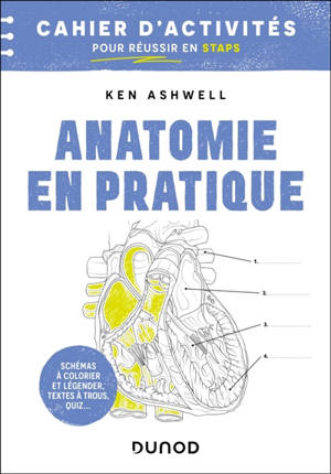 Anatomie en pratique : cahier d'activités pour réussir en Staps : schémas à colorier et légender, textes à trous, quiz...