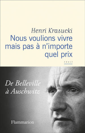 Nous voulions vivre mais pas à n'importe quel prix : de Belleville à Auschwitz