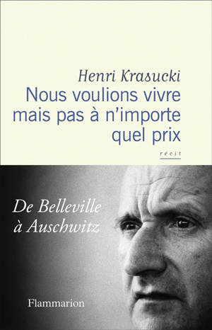 Nous voulions vivre mais pas à n'importe quel prix : de Belleville à Auschwitz
