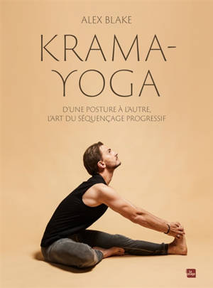 Krama yoga : d'une posture à l'autre, l'art du séquençage progressif