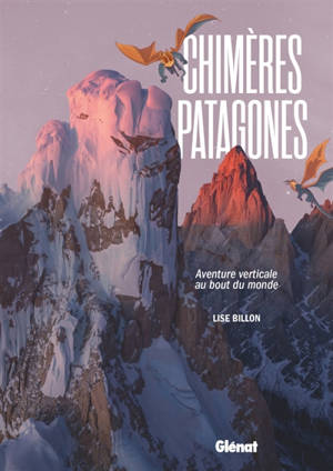 Chimères patagones : aventure verticale au bout du monde