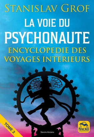 La voie du psychonaute : encyclopédie des voyages intérieurs. Vol. 2