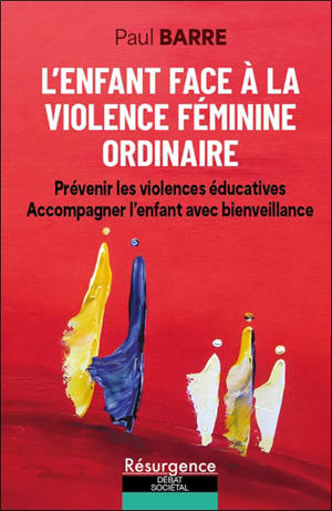 L'enfant face à la violence féminine ordinaire : prévenir les violences éducatives, accompagner l'enfant avec bienveillance