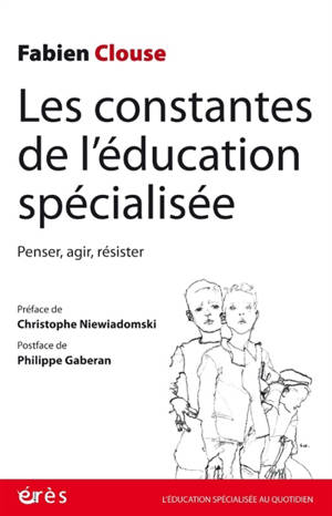 Les constantes de l'éducation spécialisée : penser, agir, résister