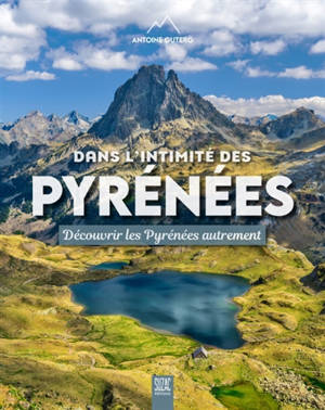 Dans l'intimité des Pyrénées : découvrir les Pyrénées autrement