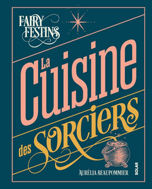 La cuisine des sorciers : fairy festins