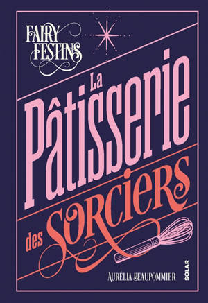 La pâtisserie des sorciers : fairy festins