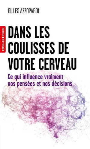 Dans les coulisses de votre cerveau : ce qui influence vraiment nos pensées et nos décisions