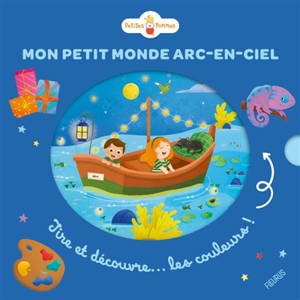 Mon petit monde arc-en-ciel : tire et découvre... les couleurs