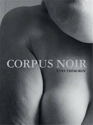 Yves Tremorin Corpus Noir