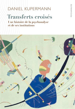 Transferts croisés : une histoire de la psychanalyse et de ses institutions