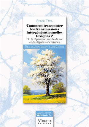 Comment transmuter les transmissions intergénérationnelles toxiques ? : Ou la réparation sacrée de soi et des lignées ancestrales