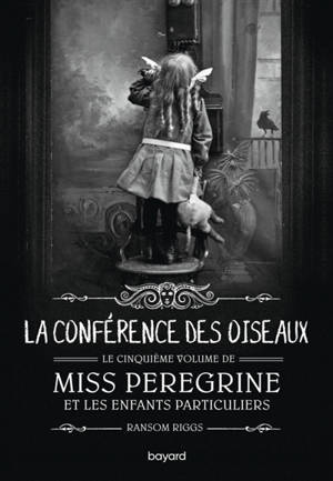 Miss Peregrine et les enfants particuliers. Vol. 5. La conférence des oiseaux