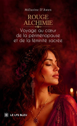 Rouge alchimie : Voyage au coeur de la périménopause et de la féminité sacrée