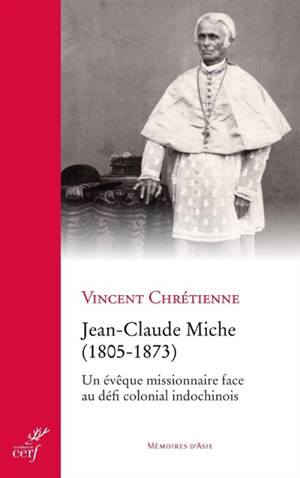 Jean-Claude Miche (1805-1873) : un évêque missionnaire face au défi colonial indochinois