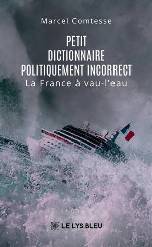 Petit dictionnaire politiquement incorrect : La France à vau-l'eau