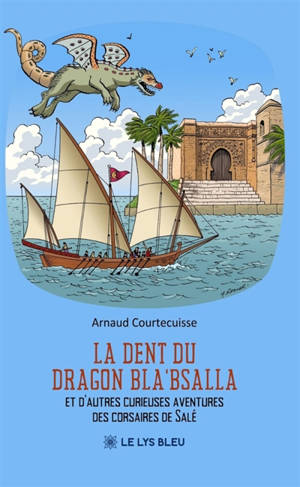La dent du dragon Bla'Bsalla : Et d'autres curieuses aventures des corsaires de Salé