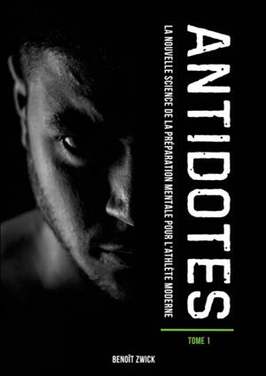 ANTIDOTES Tome 1 : La nouvelle science de la préparation mentale pour l'athlète moderne.