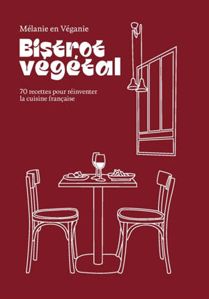 Bistrot végétal : 70 recettes pour réinventer la cuisine française