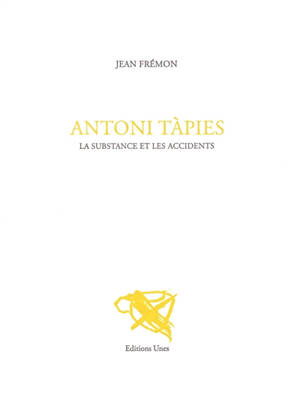 Antoni Tàpies : la substance et les accidents