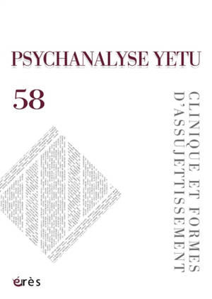 Psychanalyse Yetu, n° 58. Clinique et formes d'assujettissement