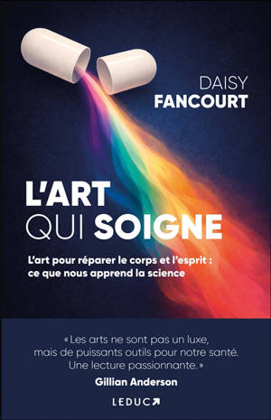 L'art qui soigne : l'art pour réparer le corps et l'esprit : ce que nous apprend la science !