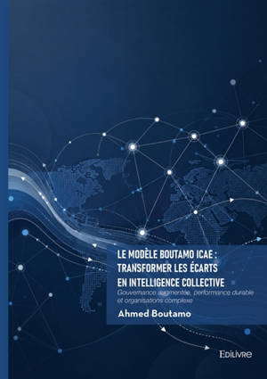 Le Modèle Boutamo Icae : transformer les écarts en intelligence collective : Gouvernance augmentée, performance durable et organisations complexe