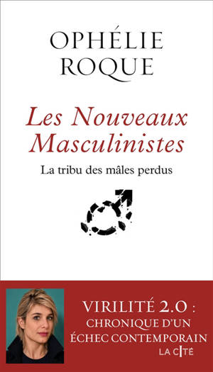 La tribu des mâles perdus : alpha, incel, blackpilled : autopsie des nouveaux masculinistes