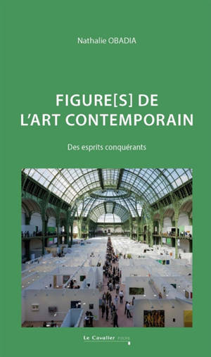 Figures de l'art contemporain : des esprits conquérants