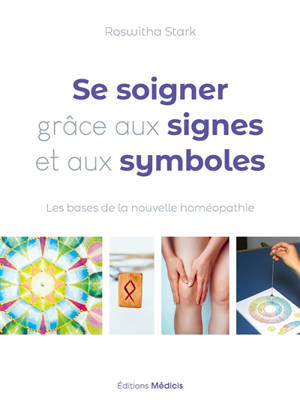 Se soigner grâce aux signes et aux symboles : les bases de la nouvelle homéopathie