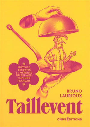 Taillevent : histoire, recettes et mémoire du premier cuisinier français