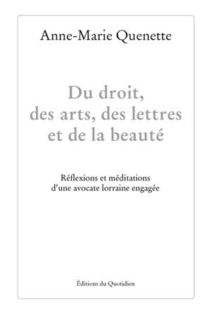 Du droit, des arts, des lettres et de la beauté : réflexions et méditations d'une avocate lorraine engagée