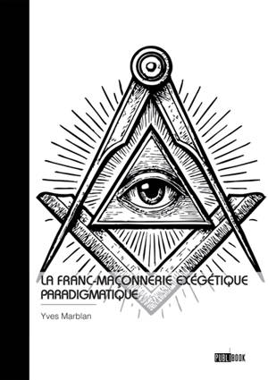 La Franc-Maçonnerie exégétique paradigmatique