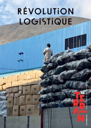 Terrain, n° 85. Révolution logistique