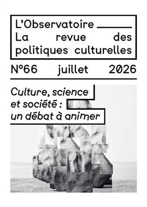 L'Observatoire : la revue des politiques culturelles, n° 66. Culture, science et société : un débat à animer
