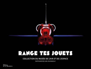 Range tes jouets : collection du musée de l'Air et de l'Espace