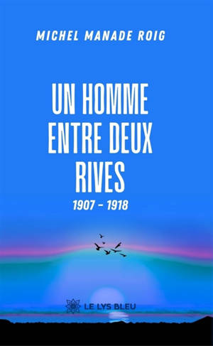 Un homme entre deux rives 1907 : 1918
