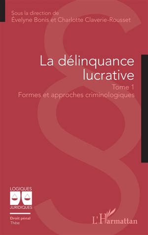 La délinquance lucrative. Vol. 1. Formes et approches criminologiques