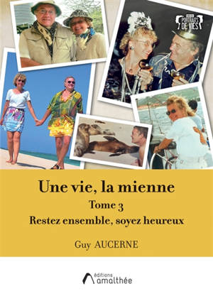 Une vie, la mienne : Tome 3 : Restez ensemble, soyez heureux