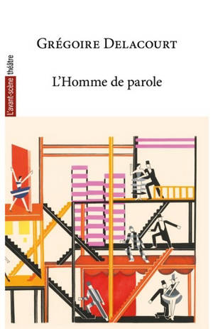 Avant-scène théâtre (L'), n° 1593. L'homme de parole