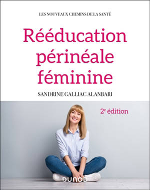 Rééducation périnéale féminine : rappels anatomiques, pathologies, thérapeutiques classiques et complémentaires