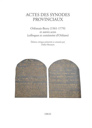 Actes des synodes provinciaux : Orléanais-Berry (1561-1779) et autres actes (colloques et consistoire d'Orléans, actes des synodes provinciaux n°6)