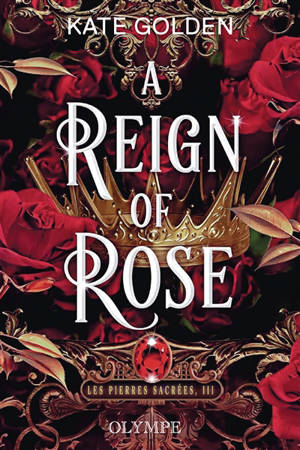 Les pierres sacrées. Vol. 3. A reign of rose