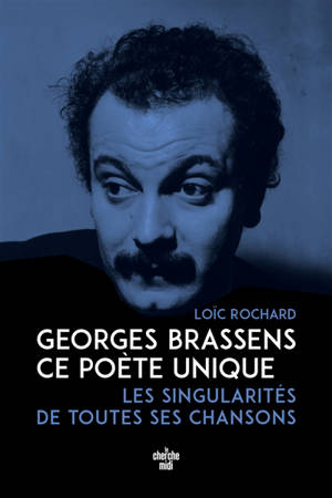 Georges Brassens, ce poète unique : les singularités de toutes ses chansons