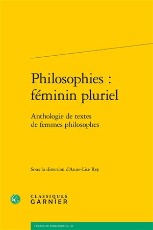 Philosophies : féminin pluriel : anthologie de textes de femmes philosophes