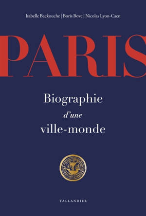 Paris : biographie d'une ville-monde