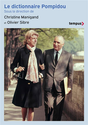 Le dictionnaire Pompidou : plus de cent auteurs, témoins et experts, racontent Georges Pompidou